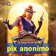 pix anonimo